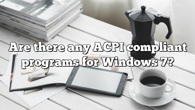 Are there any ACPI compliant programs for Windows 7?