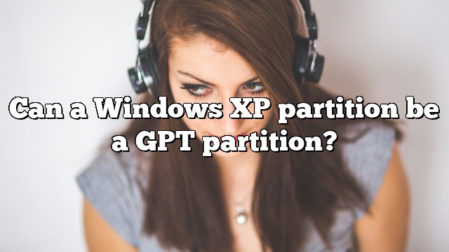 Can a Windows XP partition be a GPT partition?
