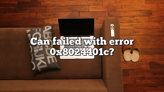 Can failed with error 0x8024401c?
