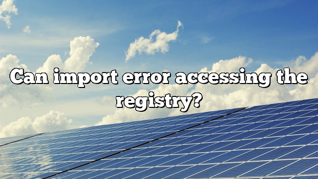 Can import error accessing the registry?