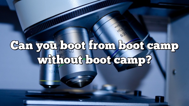 Can you boot from boot camp without boot camp?