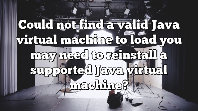 Could not find a valid Java virtual machine to load you may need to reinstall a supported Java virtual machine?