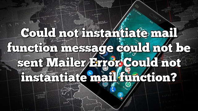 Could not instantiate mail function message could not be sent Mailer Error Could not instantiate mail function?