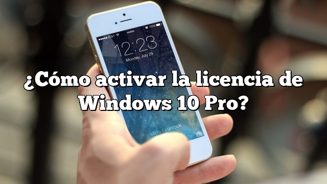 ¿Cómo activar la licencia de Windows 10 Pro?