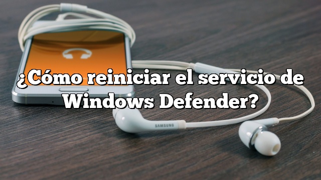 ¿Cómo reiniciar el servicio de Windows Defender?