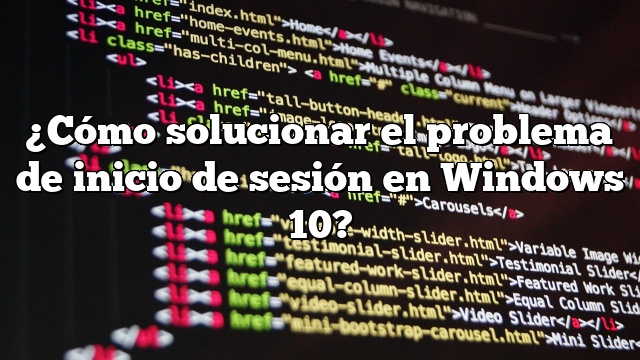 ¿Cómo solucionar el problema de inicio de sesión en Windows 10?