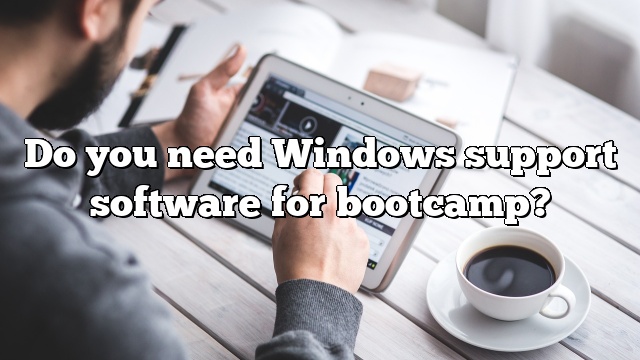 Do you need Windows support software for bootcamp?