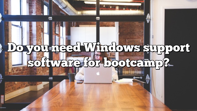 Do you need Windows support software for bootcamp?