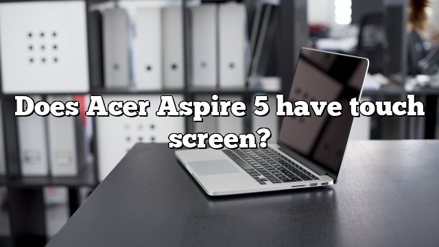 Does Acer Aspire 5 have touch screen?