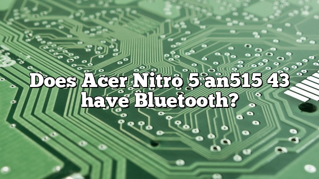 Does Acer Nitro 5 an515 43 have Bluetooth?