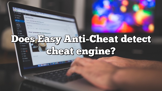 Does Easy Anti-Cheat detect cheat engine?
