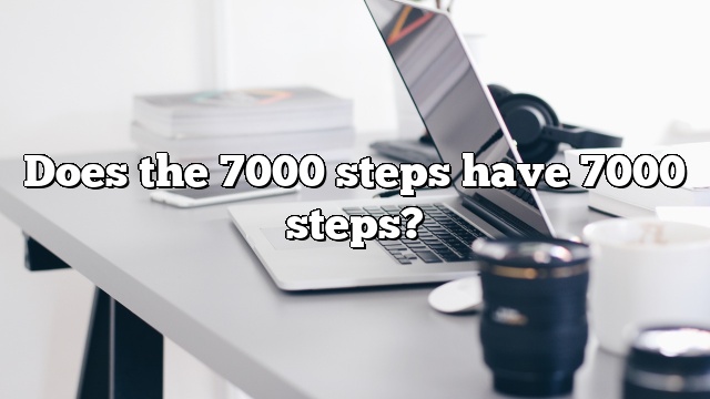 Does the 7000 steps have 7000 steps?