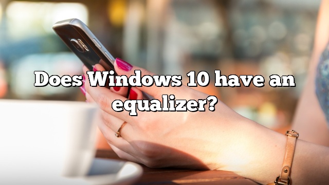 Does Windows 10 have an equalizer?