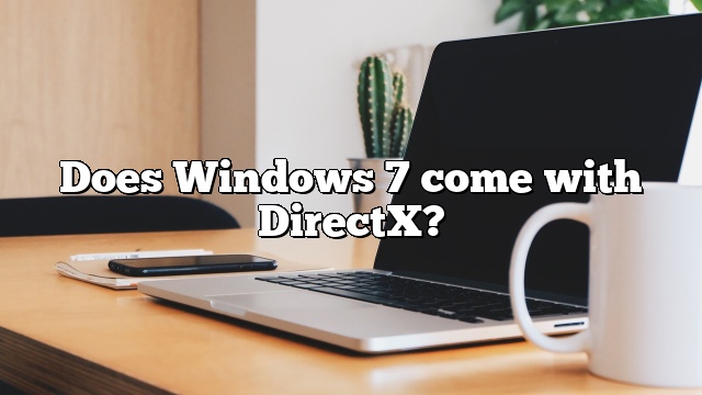 Does Windows 7 come with DirectX?