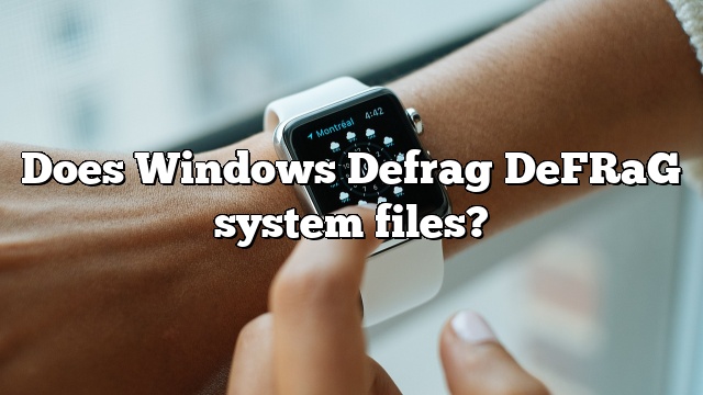 Does Windows Defrag DeFRaG system files?