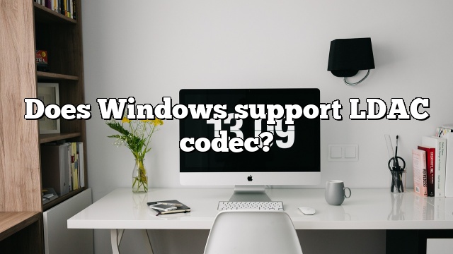 Does Windows support LDAC codec?