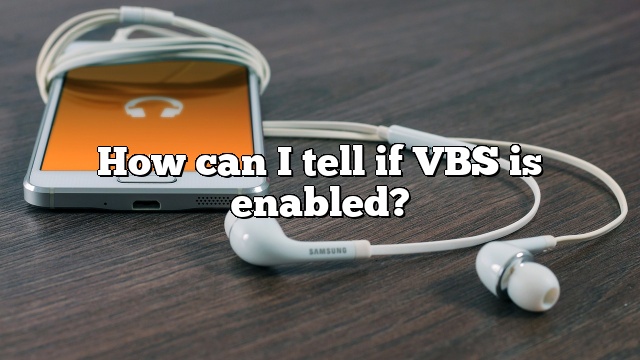 How can I tell if VBS is enabled?