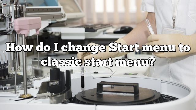 How do I change Start menu to classic start menu?
