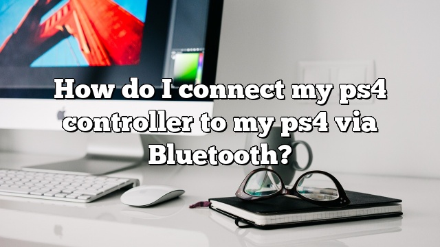 How do I connect my ps4 controller to my ps4 via Bluetooth?