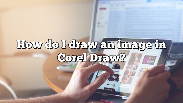 How do I draw an image in Corel Draw?