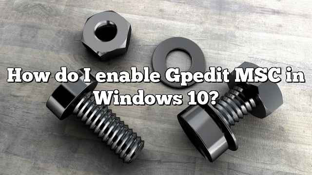 How do I enable Gpedit MSC in Windows 10?