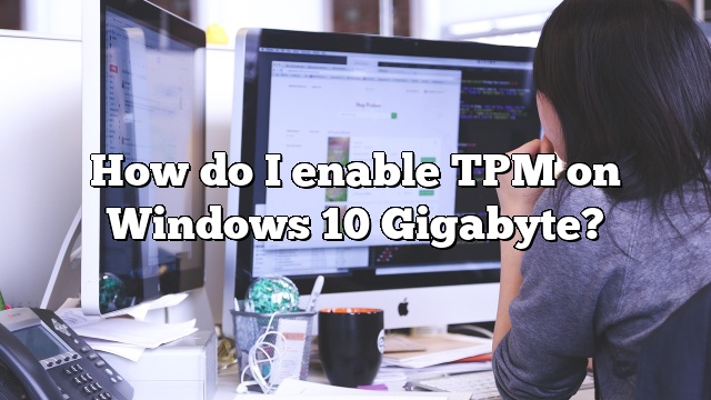 How do I enable TPM on Windows 10 Gigabyte?