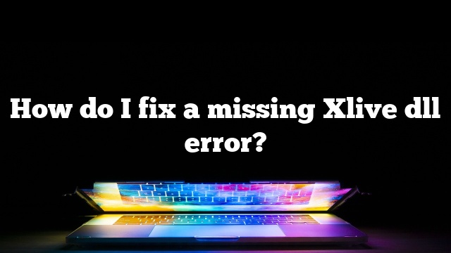 How do I fix a missing Xlive dll error?