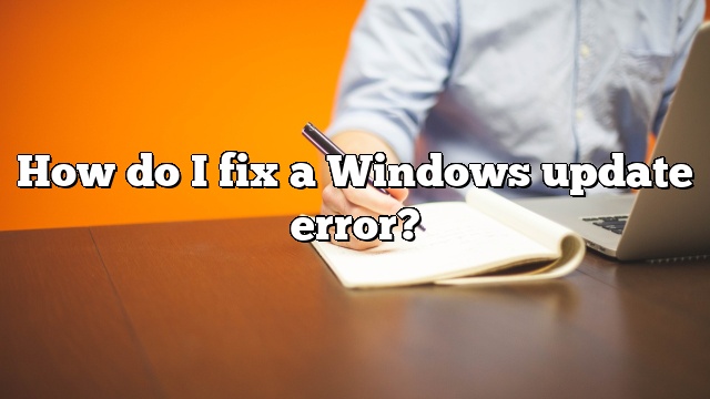 How do I fix a Windows update error?