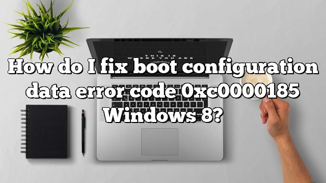 How do I fix boot configuration data error code 0xc0000185 Windows 8?