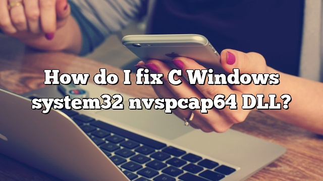 How do I fix C Windows system32 nvspcap64 DLL?