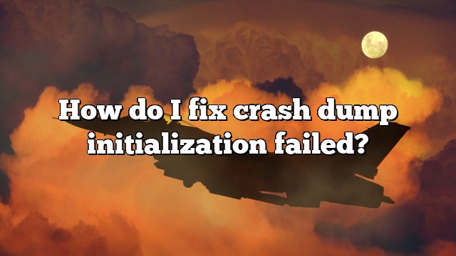 How do I fix crash dump initialization failed?