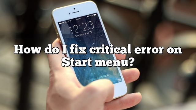 How do I fix critical error on Start menu?