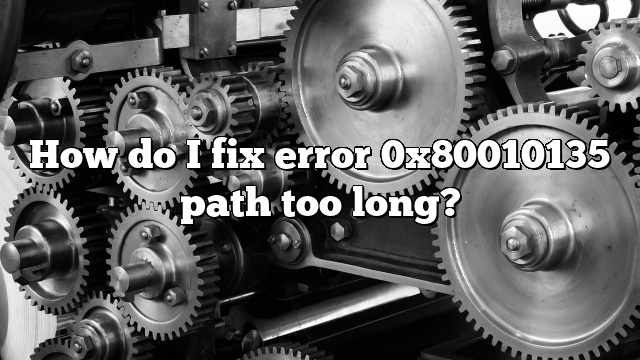 How do I fix error 0x80010135 path too long?