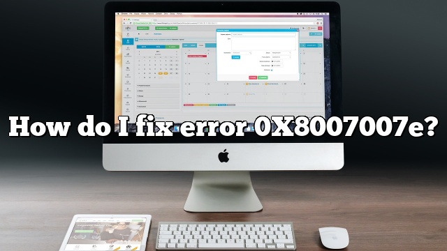 How do I fix error 0X8007007e?