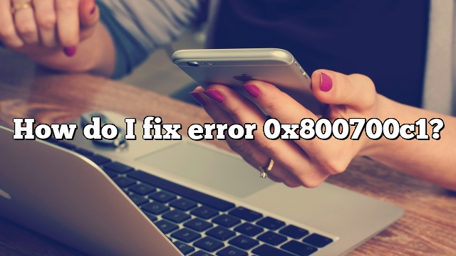 How do I fix error 0x800700c1?