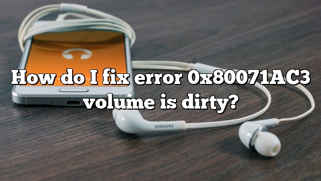 How do I fix error 0x80071AC3 volume is dirty?