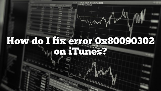 How do I fix error 0x80090302 on iTunes?