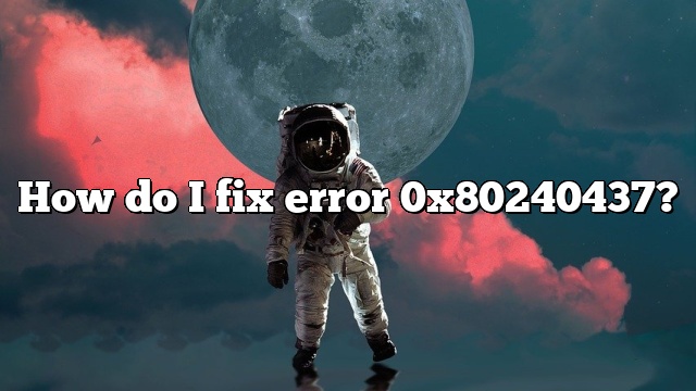 How do I fix error 0x80240437?