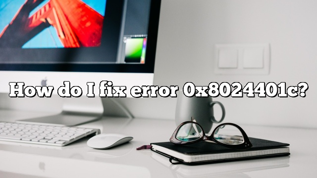 How do I fix error 0x8024401c?