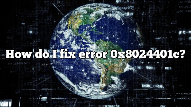 How do I fix error 0x8024401c?