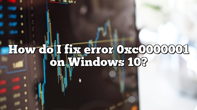 How do I fix error 0xc0000001 on Windows 10?