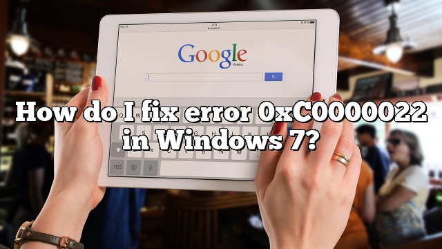 How do I fix error 0xC0000022 in Windows 7?