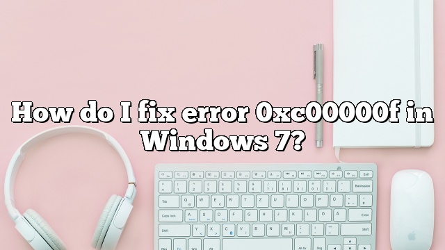 How do I fix error 0xc00000f in Windows 7?