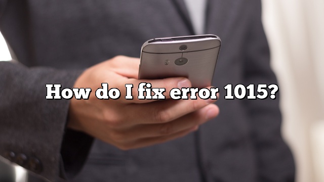 How do I fix error 1015?