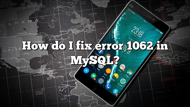 How do I fix error 1062 in MySQL?