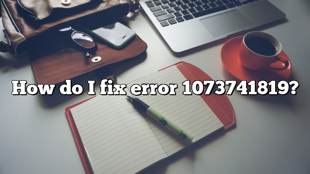 How do I fix error 1073741819?