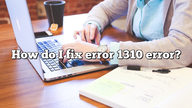 How do I fix error 1310 error?