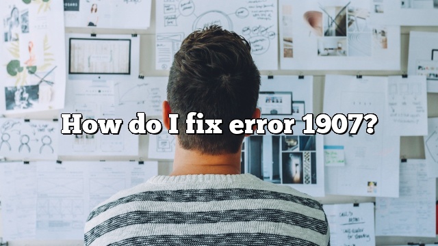How do I fix error 1907?