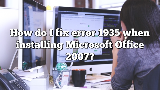 How do I fix error 1935 when installing Microsoft Office 2007?