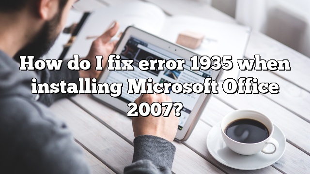 How do I fix error 1935 when installing Microsoft Office 2007?